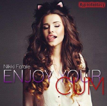 Nikki Fatale - Enjoy Your Cum (Erotic Hypnosis MP3)