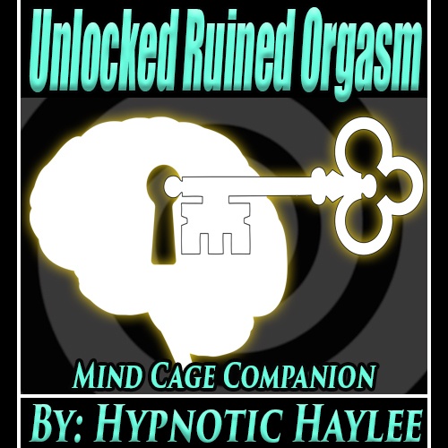 Hypnotic Haylee - Unlocked Ruined Orgasm - Mind Cage Companion
