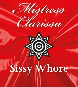 Mistress Clarissa - Sissy Whore - Femdom Audio