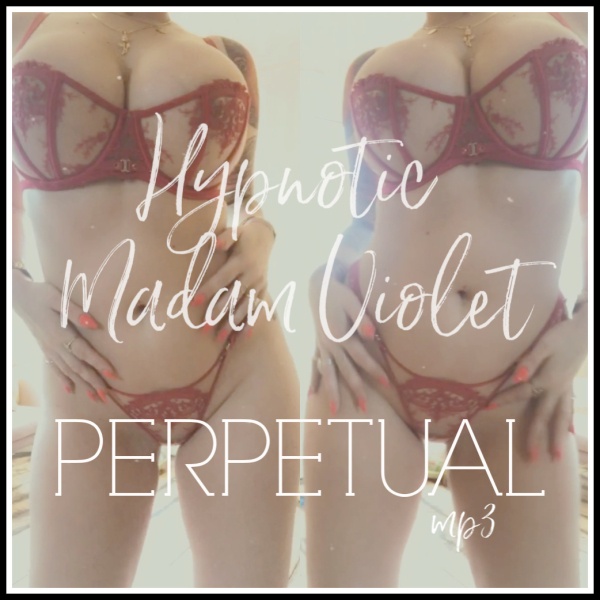 Goddess Madam Violet - Perpetual - Femdom Audio
