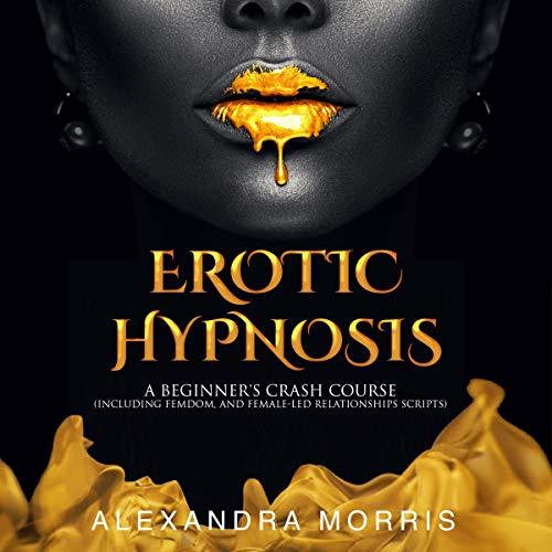 Alexandra Morris - Erotic Hypnosis: A Beginner’s Crash Course