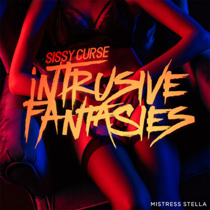 Mistress Stella  - Sissy Curse - Intrusive Fantasies - Femdom Audio