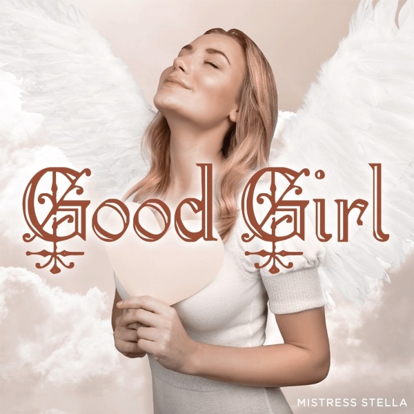 Mistress Stella  - Good Girl Bad Girl - Femdom Audio