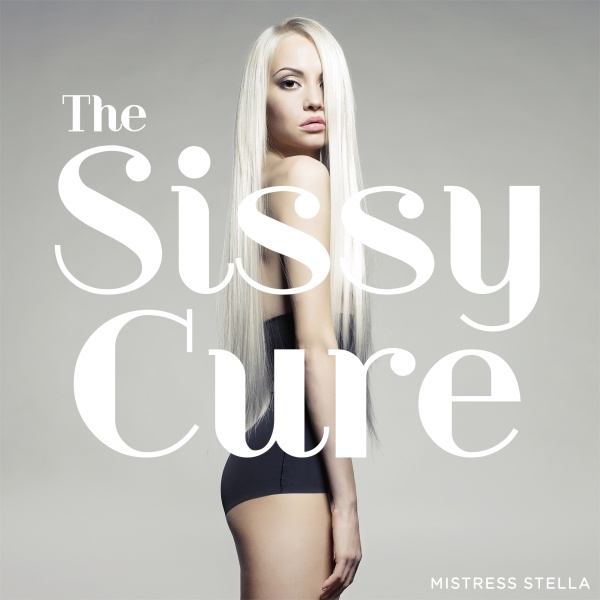 Mistress Stella - The Sissy Cure - Femdom Audio