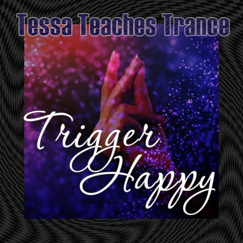 Tessa Fields - Tessa Teaches Trance: Trigger Happy
