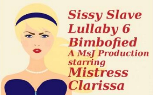 Mistress Clarissa - Sissy Slave Lullaby Part 6 - Bimbofied