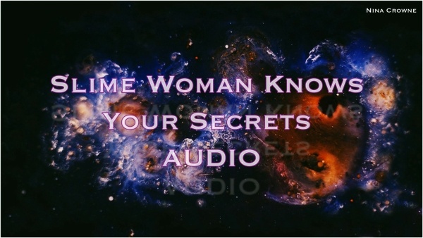 Nina Crowne - Slime Woman Knows Your Secrets AUDIO