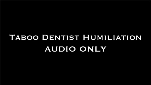 Nina Crowne - Taboo Dentist Humiliation AUDIO ONLY